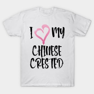 I Heart My Chinese Crested! Especially for Chinese Crested Dog Lovers! T-Shirt